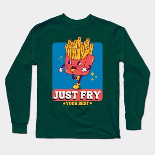 Just Fry Your Best French Fries Long Sleeve T-Shirt